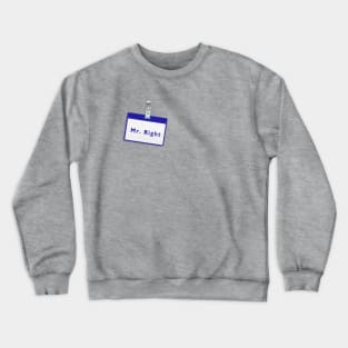 Mr. Right Crewneck Sweatshirt